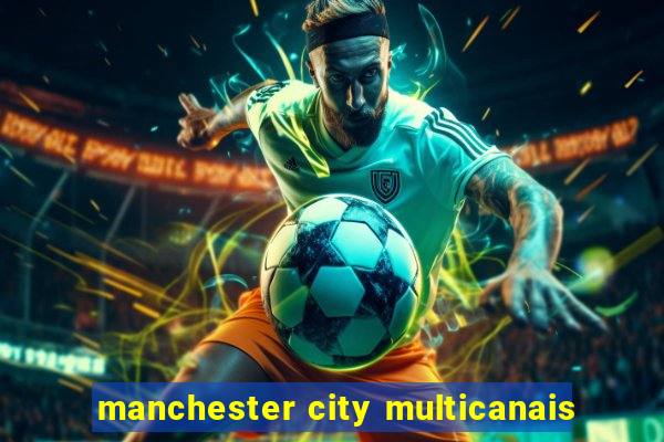 manchester city multicanais